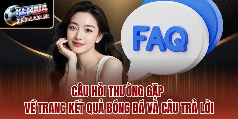 Câu hỏi chung về website Kết Quả Bóng Đá