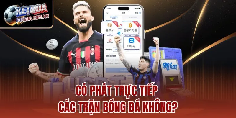 Có phát trực tiếp các trận bóng đá không?