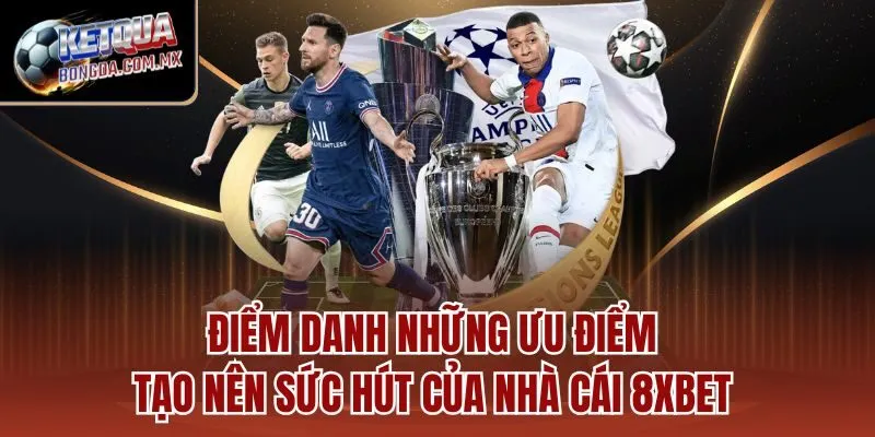 Điểm danh những ưu điểm tạo nên sức hút của nhà cái 8XBET